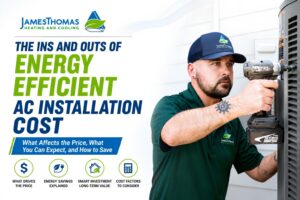 James Thomas Heating and Cooling technician installing an energy-efficient AC unit with guide details on AC installation cost, savings, and pricing factors.